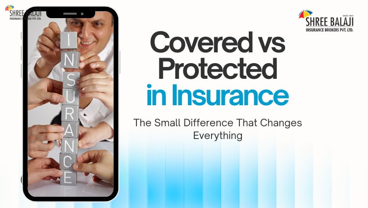 Covered vs Protected in Insurance: The Small Difference That Changes Everything