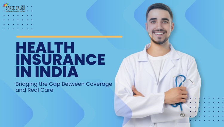Health Insurance in India: Bridging the Gap Between Coverage and Real Care