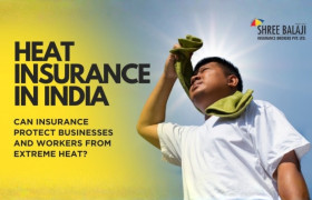 Heat Insurance in India: Can Insurance Protect Businesses and Workers from Extreme Heat?